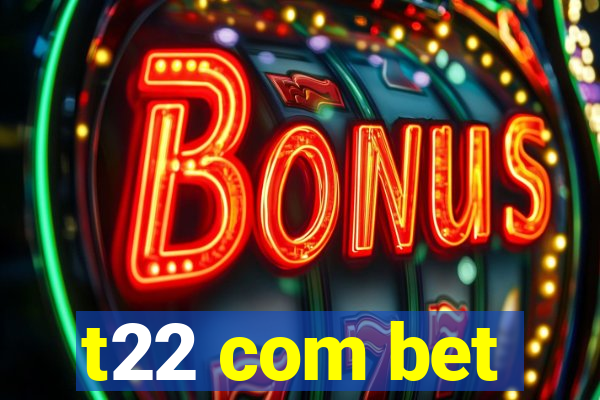 t22 com bet